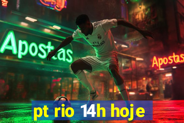 pt rio 14h hoje