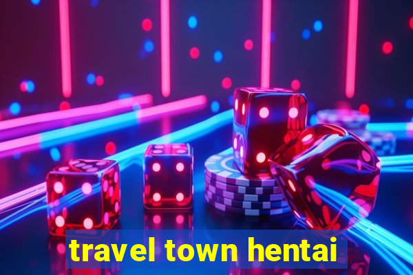 travel town hentai