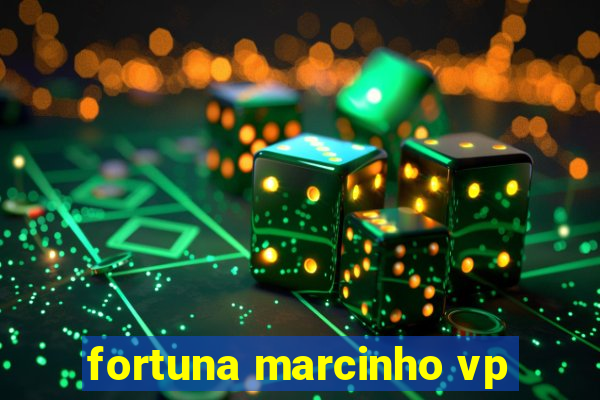 fortuna marcinho vp