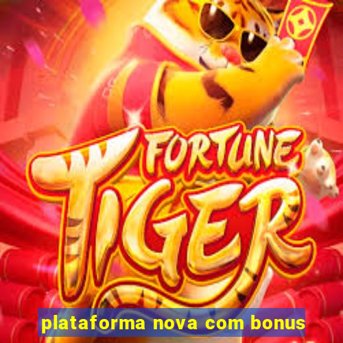 plataforma nova com bonus