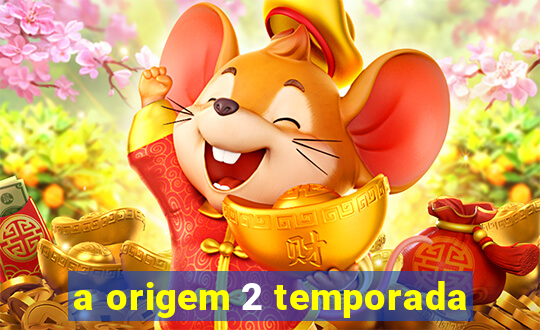 a origem 2 temporada