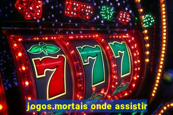 jogos.mortais onde assistir