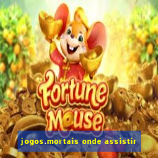 jogos.mortais onde assistir