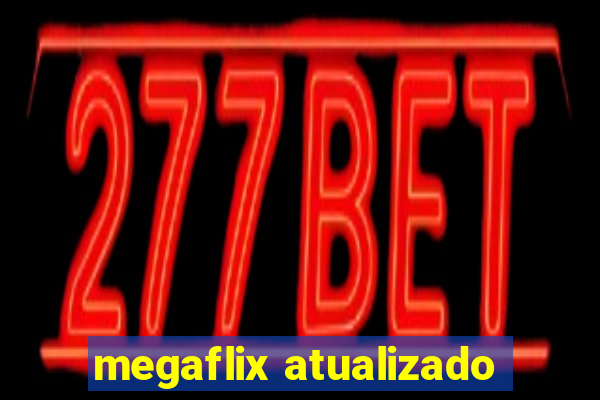 megaflix atualizado