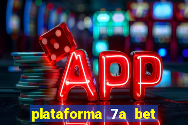 plataforma 7a bet é confiável