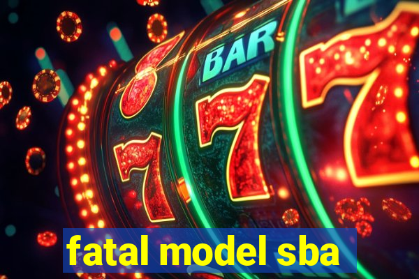 fatal model sba