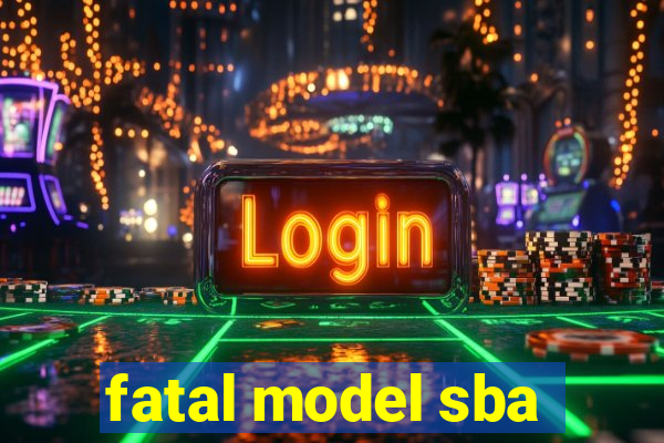 fatal model sba