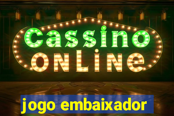 jogo embaixador