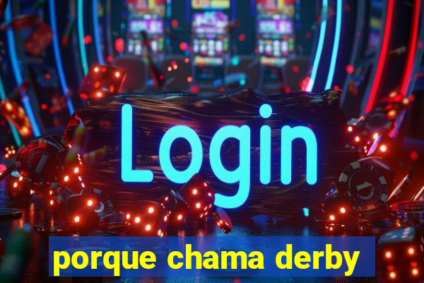 porque chama derby