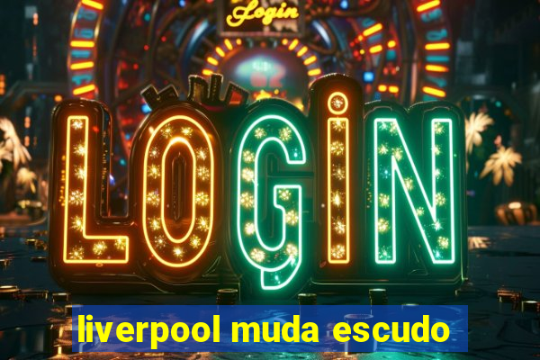 liverpool muda escudo