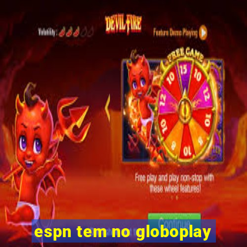 espn tem no globoplay