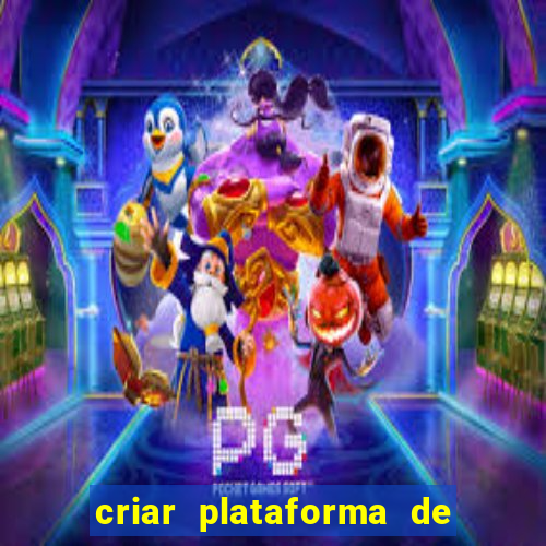 criar plataforma de jogos tigrinho