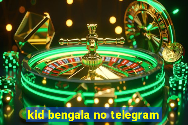 kid bengala no telegram