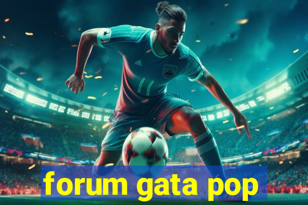 forum gata pop