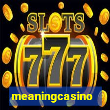 meaningcasino