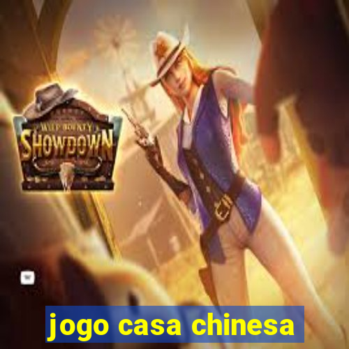 jogo casa chinesa