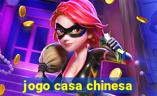 jogo casa chinesa