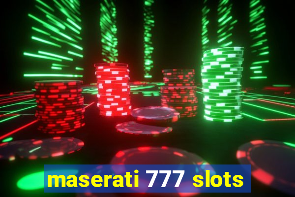 maserati 777 slots