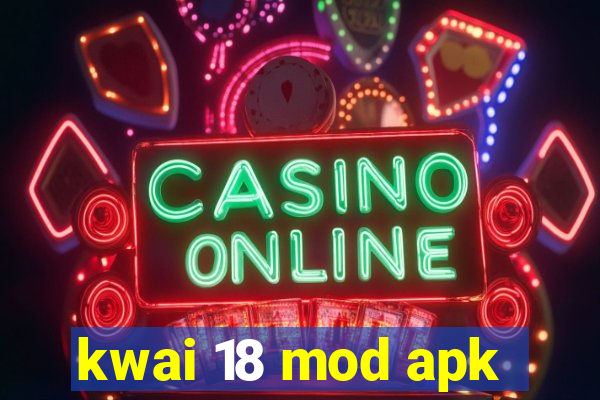 kwai 18 mod apk