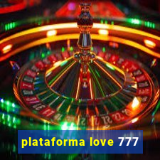 plataforma love 777