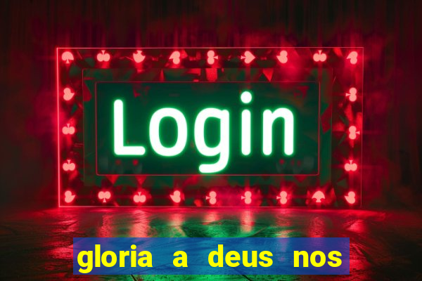 gloria a deus nos altos ceus letra