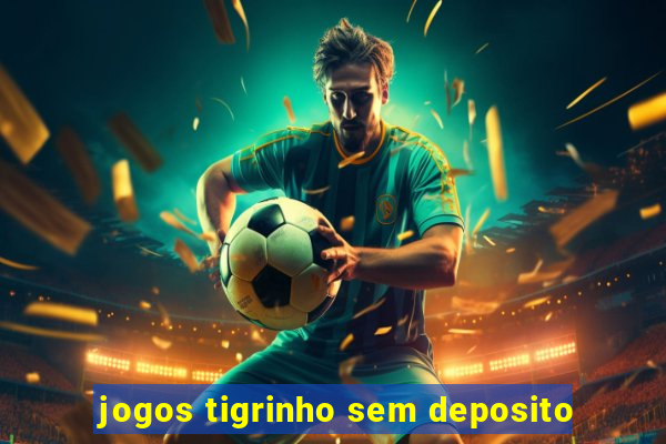 jogos tigrinho sem deposito