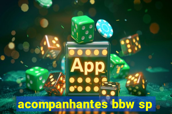 acompanhantes bbw sp