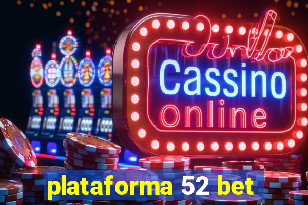 plataforma 52 bet