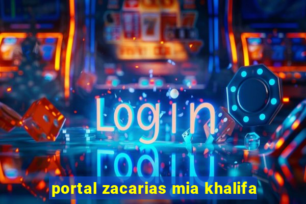 portal zacarias mia khalifa