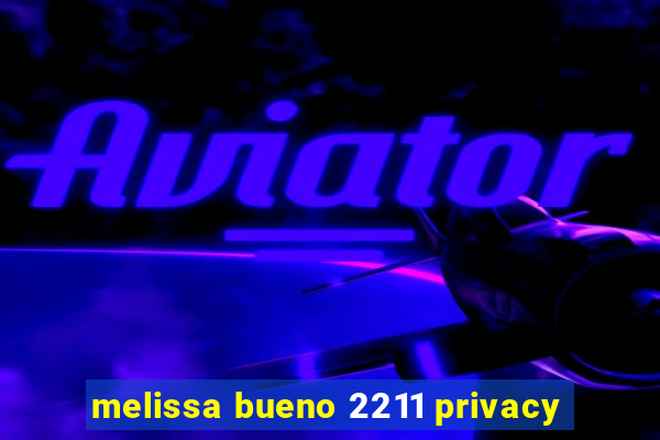 melissa bueno 2211 privacy