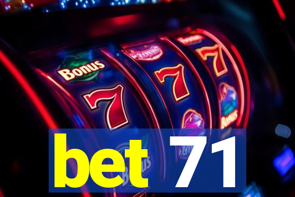 bet 71