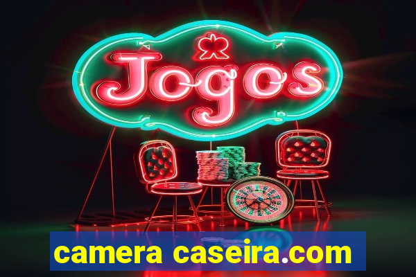 camera caseira.com