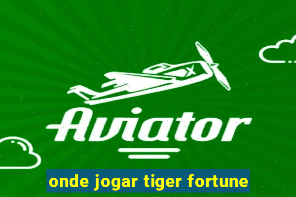 onde jogar tiger fortune