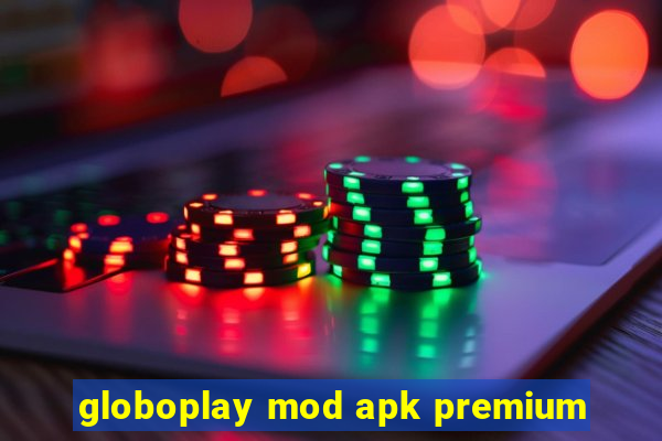 globoplay mod apk premium