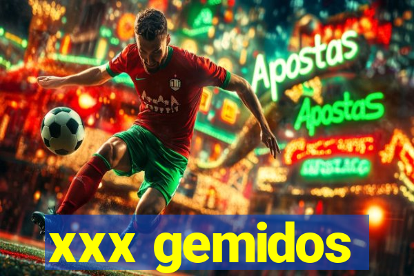 xxx gemidos