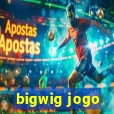 bigwig jogo