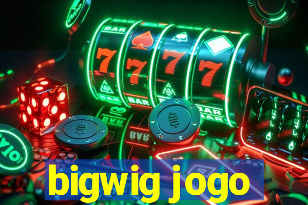 bigwig jogo