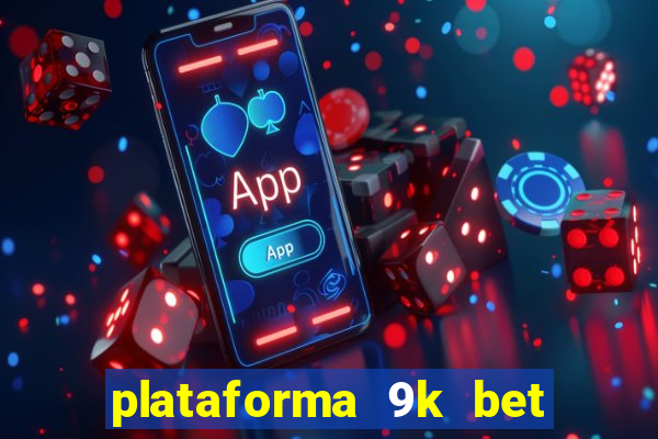 plataforma 9k bet paga mesmo