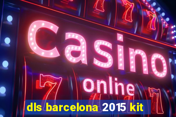 dls barcelona 2015 kit