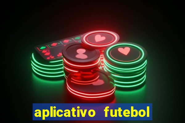 aplicativo futebol da hora