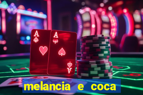 melancia e coca cola faz mal