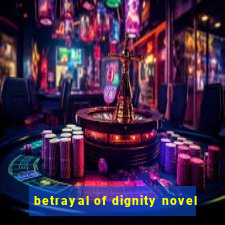 betrayal of dignity novel