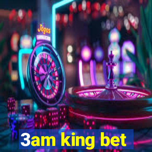 3am king bet