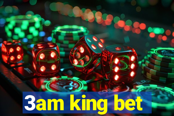 3am king bet