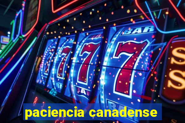 paciencia canadense