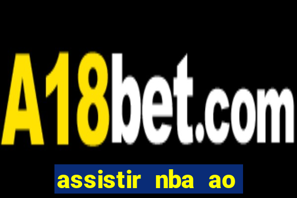 assistir nba ao vivo multicanais