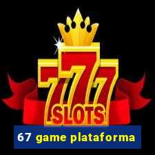 67 game plataforma