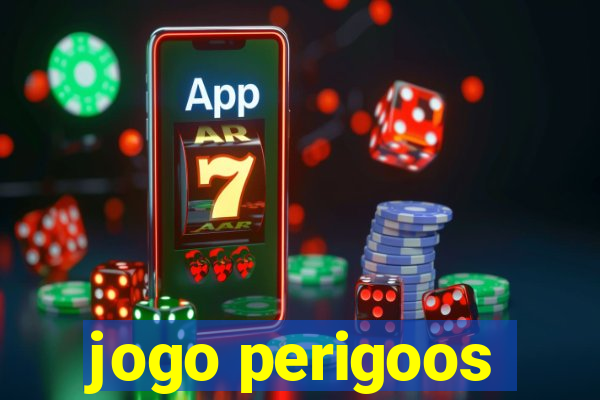 jogo perigoos