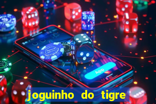 joguinho do tigre para ganhar dinheiro