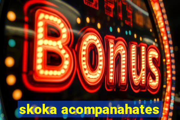 skoka acompanahates